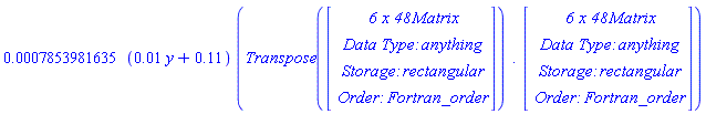 Typesetting[delayDotProduct](0.7853981635e-3*(0.1e-1*y+.11), Transpose(Matrix(6, 48, {(1, 1) = -0.2e3*Y*((1/8)*cos(pi*z)-(1/8)*cos(pi*z)^2)*(x+1)*(y+1), (1, 2) = 0., (1, 3) = 0., (1, 4) = 0.2e3*Y*((1/8)*cos(pi*z)-(1/8)*cos(pi*z)^2)*(x-1)*(y+1), (1, 5) = 0., (1, 6) = 0., (1, 7) = -0.2e3*Y*((1/8)*sin(pi*z)-(1/8)*sin(pi*z)^2)*(x+1)*(y+1), (1, 8) = 0., (1, 9) = 0., (1, 10) = 0.2e3*Y*((1/8)*sin(pi*z)-(1/8)*sin(pi*z)^2)*(x-1)*(y+1), (1, 11) = 0., (1, 12) = 0., (1, 13) = 0.2e3*Y*((1/8)*cos(pi*z)+(1/8)*cos(pi*z)^2)*(x+1)*(y+1), (1, 14) = 0., (1, 15) = 0., (1, 16) = -0.2e3*Y*((1/8)*cos(pi*z)+(1/8)*cos(pi*z)^2)*(x-1)*(y+1), (1, 17) = 0., (1, 18) = 0., (1, 19) = 0.2e3*Y*((1/8)*sin(pi*z)+(1/8)*sin(pi*z)^2)*(x+1)*(y+1), (1, 20) = 0., (1, 21) = 0., (1, 22) = -0.2e3*Y*((1/8)*sin(pi*z)+(1/8)*sin(pi*z)^2)*(x-1)*(y+1), (1, 23) = 0., (1, 24) = 0., (1, 25) = 0.2e3*Y*((1/8)*cos(pi*z)-(1/8)*cos(pi*z)^2)*(x+1)*(y-1), (1, 26) = 0., (1, 27) = 0., (1, 28) = -0.2e3*Y*((1/8)*cos(pi*z)-(1/8)*cos(pi*z)^2)*(x-1)*(y-1), (1, 29) = 0., (1, 30) = 0., (1, 31) = 0.2e3*Y*((1/8)*sin(pi*z)-(1/8)*sin(pi*z)^2)*(x+1)*(y-1), (1, 32) = 0., (1, 33) = 0., (1, 34) = -0.2e3*Y*((1/8)*sin(pi*z)-(1/8)*sin(pi*z)^2)*(x-1)*(y-1), (1, 35) = 0., (1, 36) = 0., (1, 37) = -0.2e3*Y*((1/8)*cos(pi*z)+(1/8)*cos(pi*z)^2)*(x+1)*(y-1), (1, 38) = 0., (1, 39) = 0., (1, 40) = 0.2e3*Y*((1/8)*cos(pi*z)+(1/8)*cos(pi*z)^2)*(x-1)*(y-1), (1, 41) = 0., (1, 42) = 0., (1, 43) = -0.2e3*Y*((1/8)*sin(pi*z)+(1/8)*sin(pi*z)^2)*(x+1)*(y-1), (1, 44) = 0., (1, 45) = 0., (1, 46) = 0.2e3*Y*((1/8)*sin(pi*z)+(1/8)*sin(pi*z)^2)*(x-1)*(y-1), (1, 47) = 0., (1, 48) = 0., (2, 1) = -2*((1/8)*cos(pi*z)-(1/8)*cos(pi*z)^2)*(x+1)*(y+1)/(0.1e-1*y+.11), (2, 2) = -2*Z*((1/8)*cos(pi*z)-(1/8)*cos(pi*z)^2)*(x+1)*(y+1)/((0.1e-1*y+.11)*Pi), (2, 3) = 0, (2, 4) = 2*((1/8)*cos(pi*z)-(1/8)*cos(pi*z)^2)*(x-1)*(y+1)/(0.1e-1*y+.11), (2, 5) = 2*Z*((1/8)*cos(pi*z)-(1/8)*cos(pi*z)^2)*(x-1)*(y+1)/((0.1e-1*y+.11)*Pi), (2, 6) = 0, (2, 7) = -2*((1/8)*sin(pi*z)-(1/8)*sin(pi*z)^2)*(x+1)*(y+1)/(0.1e-1*y+.11), (2, 8) = -2*Z*((1/8)*sin(pi*z)-(1/8)*sin(pi*z)^2)*(x+1)*(y+1)/((0.1e-1*y+.11)*Pi), (2, 9) = 0, (2, 10) = 2*((1/8)*sin(pi*z)-(1/8)*sin(pi*z)^2)*(x-1)*(y+1)/(0.1e-1*y+.11), (2, 11) = 2*Z*((1/8)*sin(pi*z)-(1/8)*sin(pi*z)^2)*(x-1)*(y+1)/((0.1e-1*y+.11)*Pi), (2, 12) = 0, (2, 13) = 2*((1/8)*cos(pi*z)+(1/8)*cos(pi*z)^2)*(x+1)*(y+1)/(0.1e-1*y+.11), (2, 14) = 2*Z*((1/8)*cos(pi*z)+(1/8)*cos(pi*z)^2)*(x+1)*(y+1)/((0.1e-1*y+.11)*Pi), (2, 15) = 0, (2, 16) = -2*((1/8)*cos(pi*z)+(1/8)*cos(pi*z)^2)*(x-1)*(y+1)/(0.1e-1*y+.11), (2, 17) = -2*Z*((1/8)*cos(pi*z)+(1/8)*cos(pi*z)^2)*(x-1)*(y+1)/((0.1e-1*y+.11)*Pi), (2, 18) = 0, (2, 19) = 2*((1/8)*sin(pi*z)+(1/8)*sin(pi*z)^2)*(x+1)*(y+1)/(0.1e-1*y+.11), (2, 20) = 2*Z*((1/8)*sin(pi*z)+(1/8)*sin(pi*z)^2)*(x+1)*(y+1)/((0.1e-1*y+.11)*Pi), (2, 21) = 0, (2, 22) = -2*((1/8)*sin(pi*z)+(1/8)*sin(pi*z)^2)*(x-1)*(y+1)/(0.1e-1*y+.11), (2, 23) = -2*Z*((1/8)*sin(pi*z)+(1/8)*sin(pi*z)^2)*(x-1)*(y+1)/((0.1e-1*y+.11)*Pi), (2, 24) = 0, (2, 25) = 2*((1/8)*cos(pi*z)-(1/8)*cos(pi*z)^2)*(x+1)*(y-1)/(0.1e-1*y+.11), (2, 26) = 2*Z*((1/8)*cos(pi*z)-(1/8)*cos(pi*z)^2)*(x+1)*(y-1)/((0.1e-1*y+.11)*Pi), (2, 27) = 0, (2, 28) = -2*((1/8)*cos(pi*z)-(1/8)*cos(pi*z)^2)*(x-1)*(y-1)/(0.1e-1*y+.11), (2, 29) = -2*Z*((1/8)*cos(pi*z)-(1/8)*cos(pi*z)^2)*(x-1)*(y-1)/((0.1e-1*y+.11)*Pi), (2, 30) = 0, (2, 31) = 2*((1/8)*sin(pi*z)-(1/8)*sin(pi*z)^2)*(x+1)*(y-1)/(0.1e-1*y+.11), (2, 32) = 2*Z*((1/8)*sin(pi*z)-(1/8)*sin(pi*z)^2)*(x+1)*(y-1)/((0.1e-1*y+.11)*Pi), (2, 33) = 0, (2, 34) = -2*((1/8)*sin(pi*z)-(1/8)*sin(pi*z)^2)*(x-1)*(y-1)/(0.1e-1*y+.11), (2, 35) = -2*Z*((1/8)*sin(pi*z)-(1/8)*sin(pi*z)^2)*(x-1)*(y-1)/((0.1e-1*y+.11)*Pi), (2, 36) = 0, (2, 37) = -2*((1/8)*cos(pi*z)+(1/8)*cos(pi*z)^2)*(x+1)*(y-1)/(0.1e-1*y+.11), (2, 38) = -2*Z*((1/8)*cos(pi*z)+(1/8)*cos(pi*z)^2)*(x+1)*(y-1)/((0.1e-1*y+.11)*Pi), (2, 39) = 0, (2, 40) = 2*((1/8)*cos(pi*z)+(1/8)*cos(pi*z)^2)*(x-1)*(y-1)/(0.1e-1*y+.11), (2, 41) = 2*Z*((1/8)*cos(pi*z)+(1/8)*cos(pi*z)^2)*(x-1)*(y-1)/((0.1e-1*y+.11)*Pi), (2, 42) = 0, (2, 43) = -2*((1/8)*sin(pi*z)+(1/8)*sin(pi*z)^2)*(x+1)*(y-1)/(0.1e-1*y+.11), (2, 44) = -2*Z*((1/8)*sin(pi*z)+(1/8)*sin(pi*z)^2)*(x+1)*(y-1)/((0.1e-1*y+.11)*Pi), (2, 45) = 0, (2, 46) = 2*((1/8)*sin(pi*z)+(1/8)*sin(pi*z)^2)*(x-1)*(y-1)/(0.1e-1*y+.11), (2, 47) = 2*Z*((1/8)*sin(pi*z)+(1/8)*sin(pi*z)^2)*(x-1)*(y-1)/((0.1e-1*y+.11)*Pi), (2, 48) = 0, (3, 1) = 0., (3, 2) = 0., (3, 3) = -0.1e2*X*((1/8)*cos(pi*z)-(1/8)*cos(pi*z)^2)*(x+1)*(y+1), (3, 4) = 0., (3, 5) = 0., (3, 6) = 0.1e2*X*((1/8)*cos(pi*z)-(1/8)*cos(pi*z)^2)*(x-1)*(y+1), (3, 7) = 0., (3, 8) = 0., (3, 9) = -0.1e2*X*((1/8)*sin(pi*z)-(1/8)*sin(pi*z)^2)*(x+1)*(y+1), (3, 10) = 0., (3, 11) = 0., (3, 12) = 0.1e2*X*((1/8)*sin(pi*z)-(1/8)*sin(pi*z)^2)*(x-1)*(y+1), (3, 13) = 0., (3, 14) = 0., (3, 15) = 0.1e2*X*((1/8)*cos(pi*z)+(1/8)*cos(pi*z)^2)*(x+1)*(y+1), (3, 16) = 0., (3, 17) = 0., (3, 18) = -0.1e2*X*((1/8)*cos(pi*z)+(1/8)*cos(pi*z)^2)*(x-1)*(y+1), (3, 19) = 0., (3, 20) = 0., (3, 21) = 0.1e2*X*((1/8)*sin(pi*z)+(1/8)*sin(pi*z)^2)*(x+1)*(y+1), (3, 22) = 0., (3, 23) = 0., (3, 24) = -0.1e2*X*((1/8)*sin(pi*z)+(1/8)*sin(pi*z)^2)*(x-1)*(y+1), (3, 25) = 0., (3, 26) = 0., (3, 27) = 0.1e2*X*((1/8)*cos(pi*z)-(1/8)*cos(pi*z)^2)*(x+1)*(y-1), (3, 28) = 0., (3, 29) = 0., (3, 30) = -0.1e2*X*((1/8)*cos(pi*z)-(1/8)*cos(pi*z)^2)*(x-1)*(y-1), (3, 31) = 0., (3, 32) = 0., (3, 33) = 0.1e2*X*((1/8)*sin(pi*z)-(1/8)*sin(pi*z)^2)*(x+1)*(y-1), (3, 34) = 0., (3, 35) = 0., (3, 36) = -0.1e2*X*((1/8)*sin(pi*z)-(1/8)*sin(pi*z)^2)*(x-1)*(y-1), (3, 37) = 0., (3, 38) = 0., (3, 39) = -0.1e2*X*((1/8)*cos(pi*z)+(1/8)*cos(pi*z)^2)*(x+1)*(y-1), (3, 40) = 0., (3, 41) = 0., (3, 42) = 0.1e2*X*((1/8)*cos(pi*z)+(1/8)*cos(pi*z)^2)*(x-1)*(y-1), (3, 43) = 0., (3, 44) = 0., (3, 45) = -0.1e2*X*((1/8)*sin(pi*z)+(1/8)*sin(pi*z)^2)*(x+1)*(y-1), (3, 46) = 0., (3, 47) = 0., (3, 48) = 0.1e2*X*((1/8)*sin(pi*z)+(1/8)*sin(pi*z)^2)*(x-1)*(y-1), (4, 1) = -2*Z*((1/8)*cos(pi*z)-(1/8)*cos(pi*z)^2)*(x+1)*(y+1)/((0.1e-1*y+.11)*Pi), (4, 2) = -(0.2e3*Y-2/(0.1e-1*y+.11))*((1/8)*cos(pi*z)-(1/8)*cos(pi*z)^2)*(x+1)*(y+1), (4, 3) = 0., (4, 4) = 2*Z*((1/8)*cos(pi*z)-(1/8)*cos(pi*z)^2)*(x-1)*(y+1)/((0.1e-1*y+.11)*Pi), (4, 5) = (0.2e3*Y-2/(0.1e-1*y+.11))*((1/8)*cos(pi*z)-(1/8)*cos(pi*z)^2)*(x-1)*(y+1), (4, 6) = 0., (4, 7) = -2*Z*((1/8)*sin(pi*z)-(1/8)*sin(pi*z)^2)*(x+1)*(y+1)/((0.1e-1*y+.11)*Pi), (4, 8) = -(0.2e3*Y-2/(0.1e-1*y+.11))*((1/8)*sin(pi*z)-(1/8)*sin(pi*z)^2)*(x+1)*(y+1), (4, 9) = 0., (4, 10) = 2*Z*((1/8)*sin(pi*z)-(1/8)*sin(pi*z)^2)*(x-1)*(y+1)/((0.1e-1*y+.11)*Pi), (4, 11) = (0.2e3*Y-2/(0.1e-1*y+.11))*((1/8)*sin(pi*z)-(1/8)*sin(pi*z)^2)*(x-1)*(y+1), (4, 12) = 0., (4, 13) = 2*Z*((1/8)*cos(pi*z)+(1/8)*cos(pi*z)^2)*(x+1)*(y+1)/((0.1e-1*y+.11)*Pi), (4, 14) = (0.2e3*Y-2/(0.1e-1*y+.11))*((1/8)*cos(pi*z)+(1/8)*cos(pi*z)^2)*(x+1)*(y+1), (4, 15) = 0., (4, 16) = -2*Z*((1/8)*cos(pi*z)+(1/8)*cos(pi*z)^2)*(x-1)*(y+1)/((0.1e-1*y+.11)*Pi), (4, 17) = -(0.2e3*Y-2/(0.1e-1*y+.11))*((1/8)*cos(pi*z)+(1/8)*cos(pi*z)^2)*(x-1)*(y+1), (4, 18) = 0., (4, 19) = 2*Z*((1/8)*sin(pi*z)+(1/8)*sin(pi*z)^2)*(x+1)*(y+1)/((0.1e-1*y+.11)*Pi), (4, 20) = (0.2e3*Y-2/(0.1e-1*y+.11))*((1/8)*sin(pi*z)+(1/8)*sin(pi*z)^2)*(x+1)*(y+1), (4, 21) = 0., (4, 22) = -2*Z*((1/8)*sin(pi*z)+(1/8)*sin(pi*z)^2)*(x-1)*(y+1)/((0.1e-1*y+.11)*Pi), (4, 23) = -(0.2e3*Y-2/(0.1e-1*y+.11))*((1/8)*sin(pi*z)+(1/8)*sin(pi*z)^2)*(x-1)*(y+1), (4, 24) = 0., (4, 25) = 2*Z*((1/8)*cos(pi*z)-(1/8)*cos(pi*z)^2)*(x+1)*(y-1)/((0.1e-1*y+.11)*Pi), (4, 26) = (0.2e3*Y-2/(0.1e-1*y+.11))*((1/8)*cos(pi*z)-(1/8)*cos(pi*z)^2)*(x+1)*(y-1), (4, 27) = 0., (4, 28) = -2*Z*((1/8)*cos(pi*z)-(1/8)*cos(pi*z)^2)*(x-1)*(y-1)/((0.1e-1*y+.11)*Pi), (4, 29) = -(0.2e3*Y-2/(0.1e-1*y+.11))*((1/8)*cos(pi*z)-(1/8)*cos(pi*z)^2)*(x-1)*(y-1), (4, 30) = 0., (4, 31) = 2*Z*((1/8)*sin(pi*z)-(1/8)*sin(pi*z)^2)*(x+1)*(y-1)/((0.1e-1*y+.11)*Pi), (4, 32) = (0.2e3*Y-2/(0.1e-1*y+.11))*((1/8)*sin(pi*z)-(1/8)*sin(pi*z)^2)*(x+1)*(y-1), (4, 33) = 0., (4, 34) = -2*Z*((1/8)*sin(pi*z)-(1/8)*sin(pi*z)^2)*(x-1)*(y-1)/((0.1e-1*y+.11)*Pi), (4, 35) = -(0.2e3*Y-2/(0.1e-1*y+.11))*((1/8)*sin(pi*z)-(1/8)*sin(pi*z)^2)*(x-1)*(y-1), (4, 36) = 0., (4, 37) = -2*Z*((1/8)*cos(pi*z)+(1/8)*cos(pi*z)^2)*(x+1)*(y-1)/((0.1e-1*y+.11)*Pi), (4, 38) = -(0.2e3*Y-2/(0.1e-1*y+.11))*((1/8)*cos(pi*z)+(1/8)*cos(pi*z)^2)*(x+1)*(y-1), (4, 39) = 0., (4, 40) = 2*Z*((1/8)*cos(pi*z)+(1/8)*cos(pi*z)^2)*(x-1)*(y-1)/((0.1e-1*y+.11)*Pi), (4, 41) = (0.2e3*Y-2/(0.1e-1*y+.11))*((1/8)*cos(pi*z)+(1/8)*cos(pi*z)^2)*(x-1)*(y-1), (4, 42) = 0., (4, 43) = -2*Z*((1/8)*sin(pi*z)+(1/8)*sin(pi*z)^2)*(x+1)*(y-1)/((0.1e-1*y+.11)*Pi), (4, 44) = -(0.2e3*Y-2/(0.1e-1*y+.11))*((1/8)*sin(pi*z)+(1/8)*sin(pi*z)^2)*(x+1)*(y-1), (4, 45) = 0., (4, 46) = 2*Z*((1/8)*sin(pi*z)+(1/8)*sin(pi*z)^2)*(x-1)*(y-1)/((0.1e-1*y+.11)*Pi), (4, 47) = (0.2e3*Y-2/(0.1e-1*y+.11))*((1/8)*sin(pi*z)+(1/8)*sin(pi*z)^2)*(x-1)*(y-1), (4, 48) = 0., (5, 1) = -0.1e2*X*((1/8)*cos(pi*z)-(1/8)*cos(pi*z)^2)*(x+1)*(y+1), (5, 2) = 0., (5, 3) = -0.2e3*Y*((1/8)*cos(pi*z)-(1/8)*cos(pi*z)^2)*(x+1)*(y+1), (5, 4) = 0.1e2*X*((1/8)*cos(pi*z)-(1/8)*cos(pi*z)^2)*(x-1)*(y+1), (5, 5) = 0., (5, 6) = 0.2e3*Y*((1/8)*cos(pi*z)-(1/8)*cos(pi*z)^2)*(x-1)*(y+1), (5, 7) = -0.1e2*X*((1/8)*sin(pi*z)-(1/8)*sin(pi*z)^2)*(x+1)*(y+1), (5, 8) = 0., (5, 9) = -0.2e3*Y*((1/8)*sin(pi*z)-(1/8)*sin(pi*z)^2)*(x+1)*(y+1), (5, 10) = 0.1e2*X*((1/8)*sin(pi*z)-(1/8)*sin(pi*z)^2)*(x-1)*(y+1), (5, 11) = 0., (5, 12) = 0.2e3*Y*((1/8)*sin(pi*z)-(1/8)*sin(pi*z)^2)*(x-1)*(y+1), (5, 13) = 0.1e2*X*((1/8)*cos(pi*z)+(1/8)*cos(pi*z)^2)*(x+1)*(y+1), (5, 14) = 0., (5, 15) = 0.2e3*Y*((1/8)*cos(pi*z)+(1/8)*cos(pi*z)^2)*(x+1)*(y+1), (5, 16) = -0.1e2*X*((1/8)*cos(pi*z)+(1/8)*cos(pi*z)^2)*(x-1)*(y+1), (5, 17) = 0., (5, 18) = -0.2e3*Y*((1/8)*cos(pi*z)+(1/8)*cos(pi*z)^2)*(x-1)*(y+1), (5, 19) = 0.1e2*X*((1/8)*sin(pi*z)+(1/8)*sin(pi*z)^2)*(x+1)*(y+1), (5, 20) = 0., (5, 21) = 0.2e3*Y*((1/8)*sin(pi*z)+(1/8)*sin(pi*z)^2)*(x+1)*(y+1), (5, 22) = -0.1e2*X*((1/8)*sin(pi*z)+(1/8)*sin(pi*z)^2)*(x-1)*(y+1), (5, 23) = 0., (5, 24) = -0.2e3*Y*((1/8)*sin(pi*z)+(1/8)*sin(pi*z)^2)*(x-1)*(y+1), (5, 25) = 0.1e2*X*((1/8)*cos(pi*z)-(1/8)*cos(pi*z)^2)*(x+1)*(y-1), (5, 26) = 0., (5, 27) = 0.2e3*Y*((1/8)*cos(pi*z)-(1/8)*cos(pi*z)^2)*(x+1)*(y-1), (5, 28) = -0.1e2*X*((1/8)*cos(pi*z)-(1/8)*cos(pi*z)^2)*(x-1)*(y-1), (5, 29) = 0., (5, 30) = -0.2e3*Y*((1/8)*cos(pi*z)-(1/8)*cos(pi*z)^2)*(x-1)*(y-1), (5, 31) = 0.1e2*X*((1/8)*sin(pi*z)-(1/8)*sin(pi*z)^2)*(x+1)*(y-1), (5, 32) = 0., (5, 33) = 0.2e3*Y*((1/8)*sin(pi*z)-(1/8)*sin(pi*z)^2)*(x+1)*(y-1), (5, 34) = -0.1e2*X*((1/8)*sin(pi*z)-(1/8)*sin(pi*z)^2)*(x-1)*(y-1), (5, 35) = 0., (5, 36) = -0.2e3*Y*((1/8)*sin(pi*z)-(1/8)*sin(pi*z)^2)*(x-1)*(y-1), (5, 37) = -0.1e2*X*((1/8)*cos(pi*z)+(1/8)*cos(pi*z)^2)*(x+1)*(y-1), (5, 38) = 0., (5, 39) = -0.2e3*Y*((1/8)*cos(pi*z)+(1/8)*cos(pi*z)^2)*(x+1)*(y-1), (5, 40) = 0.1e2*X*((1/8)*cos(pi*z)+(1/8)*cos(pi*z)^2)*(x-1)*(y-1), (5, 41) = 0., (5, 42) = 0.2e3*Y*((1/8)*cos(pi*z)+(1/8)*cos(pi*z)^2)*(x-1)*(y-1), (5, 43) = -0.1e2*X*((1/8)*sin(pi*z)+(1/8)*sin(pi*z)^2)*(x+1)*(y-1), (5, 44) = 0., (5, 45) = -0.2e3*Y*((1/8)*sin(pi*z)+(1/8)*sin(pi*z)^2)*(x+1)*(y-1), (5, 46) = 0.1e2*X*((1/8)*sin(pi*z)+(1/8)*sin(pi*z)^2)*(x-1)*(y-1), (5, 47) = 0., (5, 48) = 0.2e3*Y*((1/8)*sin(pi*z)+(1/8)*sin(pi*z)^2)*(x-1)*(y-1), (6, 1) = 0., (6, 2) = -0.1e2*X*((1/8)*cos(pi*z)-(1/8)*cos(pi*z)^2)*(x+1)*(y+1), (6, 3) = -2*Z*((1/8)*cos(pi*z)-(1/8)*cos(pi*z)^2)*(x+1)*(y+1)/((0.1e-1*y+.11)*Pi), (6, 4) = 0., (6, 5) = 0.1e2*X*((1/8)*cos(pi*z)-(1/8)*cos(pi*z)^2)*(x-1)*(y+1), (6, 6) = 2*Z*((1/8)*cos(pi*z)-(1/8)*cos(pi*z)^2)*(x-1)*(y+1)/((0.1e-1*y+.11)*Pi), (6, 7) = 0., (6, 8) = -0.1e2*X*((1/8)*sin(pi*z)-(1/8)*sin(pi*z)^2)*(x+1)*(y+1), (6, 9) = -2*Z*((1/8)*sin(pi*z)-(1/8)*sin(pi*z)^2)*(x+1)*(y+1)/((0.1e-1*y+.11)*Pi), (6, 10) = 0., (6, 11) = 0.1e2*X*((1/8)*sin(pi*z)-(1/8)*sin(pi*z)^2)*(x-1)*(y+1), (6, 12) = 2*Z*((1/8)*sin(pi*z)-(1/8)*sin(pi*z)^2)*(x-1)*(y+1)/((0.1e-1*y+.11)*Pi), (6, 13) = 0., (6, 14) = 0.1e2*X*((1/8)*cos(pi*z)+(1/8)*cos(pi*z)^2)*(x+1)*(y+1), (6, 15) = 2*Z*((1/8)*cos(pi*z)+(1/8)*cos(pi*z)^2)*(x+1)*(y+1)/((0.1e-1*y+.11)*Pi), (6, 16) = 0., (6, 17) = -0.1e2*X*((1/8)*cos(pi*z)+(1/8)*cos(pi*z)^2)*(x-1)*(y+1), (6, 18) = -2*Z*((1/8)*cos(pi*z)+(1/8)*cos(pi*z)^2)*(x-1)*(y+1)/((0.1e-1*y+.11)*Pi), (6, 19) = 0., (6, 20) = 0.1e2*X*((1/8)*sin(pi*z)+(1/8)*sin(pi*z)^2)*(x+1)*(y+1), (6, 21) = 2*Z*((1/8)*sin(pi*z)+(1/8)*sin(pi*z)^2)*(x+1)*(y+1)/((0.1e-1*y+.11)*Pi), (6, 22) = 0., (6, 23) = -0.1e2*X*((1/8)*sin(pi*z)+(1/8)*sin(pi*z)^2)*(x-1)*(y+1), (6, 24) = -2*Z*((1/8)*sin(pi*z)+(1/8)*sin(pi*z)^2)*(x-1)*(y+1)/((0.1e-1*y+.11)*Pi), (6, 25) = 0., (6, 26) = 0.1e2*X*((1/8)*cos(pi*z)-(1/8)*cos(pi*z)^2)*(x+1)*(y-1), (6, 27) = 2*Z*((1/8)*cos(pi*z)-(1/8)*cos(pi*z)^2)*(x+1)*(y-1)/((0.1e-1*y+.11)*Pi), (6, 28) = 0., (6, 29) = -0.1e2*X*((1/8)*cos(pi*z)-(1/8)*cos(pi*z)^2)*(x-1)*(y-1), (6, 30) = -2*Z*((1/8)*cos(pi*z)-(1/8)*cos(pi*z)^2)*(x-1)*(y-1)/((0.1e-1*y+.11)*Pi), (6, 31) = 0., (6, 32) = 0.1e2*X*((1/8)*sin(pi*z)-(1/8)*sin(pi*z)^2)*(x+1)*(y-1), (6, 33) = 2*Z*((1/8)*sin(pi*z)-(1/8)*sin(pi*z)^2)*(x+1)*(y-1)/((0.1e-1*y+.11)*Pi), (6, 34) = 0., (6, 35) = -0.1e2*X*((1/8)*sin(pi*z)-(1/8)*sin(pi*z)^2)*(x-1)*(y-1), (6, 36) = -2*Z*((1/8)*sin(pi*z)-(1/8)*sin(pi*z)^2)*(x-1)*(y-1)/((0.1e-1*y+.11)*Pi), (6, 37) = 0., (6, 38) = -0.1e2*X*((1/8)*cos(pi*z)+(1/8)*cos(pi*z)^2)*(x+1)*(y-1), (6, 39) = -2*Z*((1/8)*cos(pi*z)+(1/8)*cos(pi*z)^2)*(x+1)*(y-1)/((0.1e-1*y+.11)*Pi), (6, 40) = 0., (6, 41) = 0.1e2*X*((1/8)*cos(pi*z)+(1/8)*cos(pi*z)^2)*(x-1)*(y-1), (6, 42) = 2*Z*((1/8)*cos(pi*z)+(1/8)*cos(pi*z)^2)*(x-1)*(y-1)/((0.1e-1*y+.11)*Pi), (6, 43) = 0., (6, 44) = -0.1e2*X*((1/8)*sin(pi*z)+(1/8)*sin(pi*z)^2)*(x+1)*(y-1), (6, 45) = -2*Z*((1/8)*sin(pi*z)+(1/8)*sin(pi*z)^2)*(x+1)*(y-1)/((0.1e-1*y+.11)*Pi), (6, 46) = 0., (6, 47) = 0.1e2*X*((1/8)*sin(pi*z)+(1/8)*sin(pi*z)^2)*(x-1)*(y-1), (6, 48) = 2*Z*((1/8)*sin(pi*z)+(1/8)*sin(pi*z)^2)*(x-1)*(y-1)/((0.1e-1*y+.11)*Pi)})).(Matrix(6, 48, {(1, 1) = -269.2307692*E*Y*((1/8)*cos(pi*z)-(1/8)*cos(pi*z)^2)*(x+1)*(y+1)-1.153846154*E*((1/8)*cos(pi*z)-(1/8)*cos(pi*z)^2)*(x+1)*(y+1)/(0.1e-1*y+.11), (1, 2) = -.3672806379*E*Z*((1/8)*cos(pi*z)-(1/8)*cos(pi*z)^2)*(x+1)*(y+1)/(0.1e-1*y+.11), (1, 3) = -5.769230769*E*X*((1/8)*cos(pi*z)-(1/8)*cos(pi*z)^2)*(x+1)*(y+1), (1, 4) = 269.2307692*E*Y*((1/8)*cos(pi*z)-(1/8)*cos(pi*z)^2)*(x-1)*(y+1)+1.153846154*E*((1/8)*cos(pi*z)-(1/8)*cos(pi*z)^2)*(x-1)*(y+1)/(0.1e-1*y+.11), (1, 5) = .3672806379*E*Z*((1/8)*cos(pi*z)-(1/8)*cos(pi*z)^2)*(x-1)*(y+1)/(0.1e-1*y+.11), (1, 6) = 5.769230769*E*X*((1/8)*cos(pi*z)-(1/8)*cos(pi*z)^2)*(x-1)*(y+1), (1, 7) = -269.2307692*E*Y*((1/8)*sin(pi*z)-(1/8)*sin(pi*z)^2)*(x+1)*(y+1)-1.153846154*E*((1/8)*sin(pi*z)-(1/8)*sin(pi*z)^2)*(x+1)*(y+1)/(0.1e-1*y+.11), (1, 8) = -.3672806379*E*Z*((1/8)*sin(pi*z)-(1/8)*sin(pi*z)^2)*(x+1)*(y+1)/(0.1e-1*y+.11), (1, 9) = -5.769230769*E*X*((1/8)*sin(pi*z)-(1/8)*sin(pi*z)^2)*(x+1)*(y+1), (1, 10) = 269.2307692*E*Y*((1/8)*sin(pi*z)-(1/8)*sin(pi*z)^2)*(x-1)*(y+1)+1.153846154*E*((1/8)*sin(pi*z)-(1/8)*sin(pi*z)^2)*(x-1)*(y+1)/(0.1e-1*y+.11), (1, 11) = .3672806379*E*Z*((1/8)*sin(pi*z)-(1/8)*sin(pi*z)^2)*(x-1)*(y+1)/(0.1e-1*y+.11), (1, 12) = 5.769230769*E*X*((1/8)*sin(pi*z)-(1/8)*sin(pi*z)^2)*(x-1)*(y+1), (1, 13) = 269.2307692*E*Y*((1/8)*cos(pi*z)+(1/8)*cos(pi*z)^2)*(x+1)*(y+1)+1.153846154*E*((1/8)*cos(pi*z)+(1/8)*cos(pi*z)^2)*(x+1)*(y+1)/(0.1e-1*y+.11), (1, 14) = .3672806379*E*Z*((1/8)*cos(pi*z)+(1/8)*cos(pi*z)^2)*(x+1)*(y+1)/(0.1e-1*y+.11), (1, 15) = 5.769230769*E*X*((1/8)*cos(pi*z)+(1/8)*cos(pi*z)^2)*(x+1)*(y+1), (1, 16) = -269.2307692*E*Y*((1/8)*cos(pi*z)+(1/8)*cos(pi*z)^2)*(x-1)*(y+1)-1.153846154*E*((1/8)*cos(pi*z)+(1/8)*cos(pi*z)^2)*(x-1)*(y+1)/(0.1e-1*y+.11), (1, 17) = -.3672806379*E*Z*((1/8)*cos(pi*z)+(1/8)*cos(pi*z)^2)*(x-1)*(y+1)/(0.1e-1*y+.11), (1, 18) = -5.769230769*E*X*((1/8)*cos(pi*z)+(1/8)*cos(pi*z)^2)*(x-1)*(y+1), (1, 19) = 269.2307692*E*Y*((1/8)*sin(pi*z)+(1/8)*sin(pi*z)^2)*(x+1)*(y+1)+1.153846154*E*((1/8)*sin(pi*z)+(1/8)*sin(pi*z)^2)*(x+1)*(y+1)/(0.1e-1*y+.11), (1, 20) = .3672806379*E*Z*((1/8)*sin(pi*z)+(1/8)*sin(pi*z)^2)*(x+1)*(y+1)/(0.1e-1*y+.11), (1, 21) = 5.769230769*E*X*((1/8)*sin(pi*z)+(1/8)*sin(pi*z)^2)*(x+1)*(y+1), (1, 22) = -269.2307692*E*Y*((1/8)*sin(pi*z)+(1/8)*sin(pi*z)^2)*(x-1)*(y+1)-1.153846154*E*((1/8)*sin(pi*z)+(1/8)*sin(pi*z)^2)*(x-1)*(y+1)/(0.1e-1*y+.11), (1, 23) = -.3672806379*E*Z*((1/8)*sin(pi*z)+(1/8)*sin(pi*z)^2)*(x-1)*(y+1)/(0.1e-1*y+.11), (1, 24) = -5.769230769*E*X*((1/8)*sin(pi*z)+(1/8)*sin(pi*z)^2)*(x-1)*(y+1), (1, 25) = 269.2307692*E*Y*((1/8)*cos(pi*z)-(1/8)*cos(pi*z)^2)*(x+1)*(y-1)+1.153846154*E*((1/8)*cos(pi*z)-(1/8)*cos(pi*z)^2)*(x+1)*(y-1)/(0.1e-1*y+.11), (1, 26) = .3672806379*E*Z*((1/8)*cos(pi*z)-(1/8)*cos(pi*z)^2)*(x+1)*(y-1)/(0.1e-1*y+.11), (1, 27) = 5.769230769*E*X*((1/8)*cos(pi*z)-(1/8)*cos(pi*z)^2)*(x+1)*(y-1), (1, 28) = -269.2307692*E*Y*((1/8)*cos(pi*z)-(1/8)*cos(pi*z)^2)*(x-1)*(y-1)-1.153846154*E*((1/8)*cos(pi*z)-(1/8)*cos(pi*z)^2)*(x-1)*(y-1)/(0.1e-1*y+.11), (1, 29) = -.3672806379*E*Z*((1/8)*cos(pi*z)-(1/8)*cos(pi*z)^2)*(x-1)*(y-1)/(0.1e-1*y+.11), (1, 30) = -5.769230769*E*X*((1/8)*cos(pi*z)-(1/8)*cos(pi*z)^2)*(x-1)*(y-1), (1, 31) = 269.2307692*E*Y*((1/8)*sin(pi*z)-(1/8)*sin(pi*z)^2)*(x+1)*(y-1)+1.153846154*E*((1/8)*sin(pi*z)-(1/8)*sin(pi*z)^2)*(x+1)*(y-1)/(0.1e-1*y+.11), (1, 32) = .3672806379*E*Z*((1/8)*sin(pi*z)-(1/8)*sin(pi*z)^2)*(x+1)*(y-1)/(0.1e-1*y+.11), (1, 33) = 5.769230769*E*X*((1/8)*sin(pi*z)-(1/8)*sin(pi*z)^2)*(x+1)*(y-1), (1, 34) = -269.2307692*E*Y*((1/8)*sin(pi*z)-(1/8)*sin(pi*z)^2)*(x-1)*(y-1)-1.153846154*E*((1/8)*sin(pi*z)-(1/8)*sin(pi*z)^2)*(x-1)*(y-1)/(0.1e-1*y+.11), (1, 35) = -.3672806379*E*Z*((1/8)*sin(pi*z)-(1/8)*sin(pi*z)^2)*(x-1)*(y-1)/(0.1e-1*y+.11), (1, 36) = -5.769230769*E*X*((1/8)*sin(pi*z)-(1/8)*sin(pi*z)^2)*(x-1)*(y-1), (1, 37) = -269.2307692*E*Y*((1/8)*cos(pi*z)+(1/8)*cos(pi*z)^2)*(x+1)*(y-1)-1.153846154*E*((1/8)*cos(pi*z)+(1/8)*cos(pi*z)^2)*(x+1)*(y-1)/(0.1e-1*y+.11), (1, 38) = -.3672806379*E*Z*((1/8)*cos(pi*z)+(1/8)*cos(pi*z)^2)*(x+1)*(y-1)/(0.1e-1*y+.11), (1, 39) = -5.769230769*E*X*((1/8)*cos(pi*z)+(1/8)*cos(pi*z)^2)*(x+1)*(y-1), (1, 40) = 269.2307692*E*Y*((1/8)*cos(pi*z)+(1/8)*cos(pi*z)^2)*(x-1)*(y-1)+1.153846154*E*((1/8)*cos(pi*z)+(1/8)*cos(pi*z)^2)*(x-1)*(y-1)/(0.1e-1*y+.11), (1, 41) = .3672806379*E*Z*((1/8)*cos(pi*z)+(1/8)*cos(pi*z)^2)*(x-1)*(y-1)/(0.1e-1*y+.11), (1, 42) = 5.769230769*E*X*((1/8)*cos(pi*z)+(1/8)*cos(pi*z)^2)*(x-1)*(y-1), (1, 43) = -269.2307692*E*Y*((1/8)*sin(pi*z)+(1/8)*sin(pi*z)^2)*(x+1)*(y-1)-1.153846154*E*((1/8)*sin(pi*z)+(1/8)*sin(pi*z)^2)*(x+1)*(y-1)/(0.1e-1*y+.11), (1, 44) = -.3672806379*E*Z*((1/8)*sin(pi*z)+(1/8)*sin(pi*z)^2)*(x+1)*(y-1)/(0.1e-1*y+.11), (1, 45) = -5.769230769*E*X*((1/8)*sin(pi*z)+(1/8)*sin(pi*z)^2)*(x+1)*(y-1), (1, 46) = 269.2307692*E*Y*((1/8)*sin(pi*z)+(1/8)*sin(pi*z)^2)*(x-1)*(y-1)+1.153846154*E*((1/8)*sin(pi*z)+(1/8)*sin(pi*z)^2)*(x-1)*(y-1)/(0.1e-1*y+.11), (1, 47) = .3672806379*E*Z*((1/8)*sin(pi*z)+(1/8)*sin(pi*z)^2)*(x-1)*(y-1)/(0.1e-1*y+.11), (1, 48) = 5.769230769*E*X*((1/8)*sin(pi*z)+(1/8)*sin(pi*z)^2)*(x-1)*(y-1), (2, 1) = -115.3846154*E*Y*((1/8)*cos(pi*z)-(1/8)*cos(pi*z)^2)*(x+1)*(y+1)-2.692307692*E*((1/8)*cos(pi*z)-(1/8)*cos(pi*z)^2)*(x+1)*(y+1)/(0.1e-1*y+.11), (2, 2) = -.8569881549*E*Z*((1/8)*cos(pi*z)-(1/8)*cos(pi*z)^2)*(x+1)*(y+1)/(0.1e-1*y+.11), (2, 3) = -5.769230769*E*X*((1/8)*cos(pi*z)-(1/8)*cos(pi*z)^2)*(x+1)*(y+1), (2, 4) = 115.3846154*E*Y*((1/8)*cos(pi*z)-(1/8)*cos(pi*z)^2)*(x-1)*(y+1)+2.692307692*E*((1/8)*cos(pi*z)-(1/8)*cos(pi*z)^2)*(x-1)*(y+1)/(0.1e-1*y+.11), (2, 5) = .8569881549*E*Z*((1/8)*cos(pi*z)-(1/8)*cos(pi*z)^2)*(x-1)*(y+1)/(0.1e-1*y+.11), (2, 6) = 5.769230769*E*X*((1/8)*cos(pi*z)-(1/8)*cos(pi*z)^2)*(x-1)*(y+1), (2, 7) = -115.3846154*E*Y*((1/8)*sin(pi*z)-(1/8)*sin(pi*z)^2)*(x+1)*(y+1)-2.692307692*E*((1/8)*sin(pi*z)-(1/8)*sin(pi*z)^2)*(x+1)*(y+1)/(0.1e-1*y+.11), (2, 8) = -.8569881549*E*Z*((1/8)*sin(pi*z)-(1/8)*sin(pi*z)^2)*(x+1)*(y+1)/(0.1e-1*y+.11), (2, 9) = -5.769230769*E*X*((1/8)*sin(pi*z)-(1/8)*sin(pi*z)^2)*(x+1)*(y+1), (2, 10) = 115.3846154*E*Y*((1/8)*sin(pi*z)-(1/8)*sin(pi*z)^2)*(x-1)*(y+1)+2.692307692*E*((1/8)*sin(pi*z)-(1/8)*sin(pi*z)^2)*(x-1)*(y+1)/(0.1e-1*y+.11), (2, 11) = .8569881549*E*Z*((1/8)*sin(pi*z)-(1/8)*sin(pi*z)^2)*(x-1)*(y+1)/(0.1e-1*y+.11), (2, 12) = 5.769230769*E*X*((1/8)*sin(pi*z)-(1/8)*sin(pi*z)^2)*(x-1)*(y+1), (2, 13) = 115.3846154*E*Y*((1/8)*cos(pi*z)+(1/8)*cos(pi*z)^2)*(x+1)*(y+1)+2.692307692*E*((1/8)*cos(pi*z)+(1/8)*cos(pi*z)^2)*(x+1)*(y+1)/(0.1e-1*y+.11), (2, 14) = .8569881549*E*Z*((1/8)*cos(pi*z)+(1/8)*cos(pi*z)^2)*(x+1)*(y+1)/(0.1e-1*y+.11), (2, 15) = 5.769230769*E*X*((1/8)*cos(pi*z)+(1/8)*cos(pi*z)^2)*(x+1)*(y+1), (2, 16) = -115.3846154*E*Y*((1/8)*cos(pi*z)+(1/8)*cos(pi*z)^2)*(x-1)*(y+1)-2.692307692*E*((1/8)*cos(pi*z)+(1/8)*cos(pi*z)^2)*(x-1)*(y+1)/(0.1e-1*y+.11), (2, 17) = -.8569881549*E*Z*((1/8)*cos(pi*z)+(1/8)*cos(pi*z)^2)*(x-1)*(y+1)/(0.1e-1*y+.11), (2, 18) = -5.769230769*E*X*((1/8)*cos(pi*z)+(1/8)*cos(pi*z)^2)*(x-1)*(y+1), (2, 19) = 115.3846154*E*Y*((1/8)*sin(pi*z)+(1/8)*sin(pi*z)^2)*(x+1)*(y+1)+2.692307692*E*((1/8)*sin(pi*z)+(1/8)*sin(pi*z)^2)*(x+1)*(y+1)/(0.1e-1*y+.11), (2, 20) = .8569881549*E*Z*((1/8)*sin(pi*z)+(1/8)*sin(pi*z)^2)*(x+1)*(y+1)/(0.1e-1*y+.11), (2, 21) = 5.769230769*E*X*((1/8)*sin(pi*z)+(1/8)*sin(pi*z)^2)*(x+1)*(y+1), (2, 22) = -115.3846154*E*Y*((1/8)*sin(pi*z)+(1/8)*sin(pi*z)^2)*(x-1)*(y+1)-2.692307692*E*((1/8)*sin(pi*z)+(1/8)*sin(pi*z)^2)*(x-1)*(y+1)/(0.1e-1*y+.11), (2, 23) = -.8569881549*E*Z*((1/8)*sin(pi*z)+(1/8)*sin(pi*z)^2)*(x-1)*(y+1)/(0.1e-1*y+.11), (2, 24) = -5.769230769*E*X*((1/8)*sin(pi*z)+(1/8)*sin(pi*z)^2)*(x-1)*(y+1), (2, 25) = 115.3846154*E*Y*((1/8)*cos(pi*z)-(1/8)*cos(pi*z)^2)*(x+1)*(y-1)+2.692307692*E*((1/8)*cos(pi*z)-(1/8)*cos(pi*z)^2)*(x+1)*(y-1)/(0.1e-1*y+.11), (2, 26) = .8569881549*E*Z*((1/8)*cos(pi*z)-(1/8)*cos(pi*z)^2)*(x+1)*(y-1)/(0.1e-1*y+.11), (2, 27) = 5.769230769*E*X*((1/8)*cos(pi*z)-(1/8)*cos(pi*z)^2)*(x+1)*(y-1), (2, 28) = -115.3846154*E*Y*((1/8)*cos(pi*z)-(1/8)*cos(pi*z)^2)*(x-1)*(y-1)-2.692307692*E*((1/8)*cos(pi*z)-(1/8)*cos(pi*z)^2)*(x-1)*(y-1)/(0.1e-1*y+.11), (2, 29) = -.8569881549*E*Z*((1/8)*cos(pi*z)-(1/8)*cos(pi*z)^2)*(x-1)*(y-1)/(0.1e-1*y+.11), (2, 30) = -5.769230769*E*X*((1/8)*cos(pi*z)-(1/8)*cos(pi*z)^2)*(x-1)*(y-1), (2, 31) = 115.3846154*E*Y*((1/8)*sin(pi*z)-(1/8)*sin(pi*z)^2)*(x+1)*(y-1)+2.692307692*E*((1/8)*sin(pi*z)-(1/8)*sin(pi*z)^2)*(x+1)*(y-1)/(0.1e-1*y+.11), (2, 32) = .8569881549*E*Z*((1/8)*sin(pi*z)-(1/8)*sin(pi*z)^2)*(x+1)*(y-1)/(0.1e-1*y+.11), (2, 33) = 5.769230769*E*X*((1/8)*sin(pi*z)-(1/8)*sin(pi*z)^2)*(x+1)*(y-1), (2, 34) = -115.3846154*E*Y*((1/8)*sin(pi*z)-(1/8)*sin(pi*z)^2)*(x-1)*(y-1)-2.692307692*E*((1/8)*sin(pi*z)-(1/8)*sin(pi*z)^2)*(x-1)*(y-1)/(0.1e-1*y+.11), (2, 35) = -.8569881549*E*Z*((1/8)*sin(pi*z)-(1/8)*sin(pi*z)^2)*(x-1)*(y-1)/(0.1e-1*y+.11), (2, 36) = -5.769230769*E*X*((1/8)*sin(pi*z)-(1/8)*sin(pi*z)^2)*(x-1)*(y-1), (2, 37) = -115.3846154*E*Y*((1/8)*cos(pi*z)+(1/8)*cos(pi*z)^2)*(x+1)*(y-1)-2.692307692*E*((1/8)*cos(pi*z)+(1/8)*cos(pi*z)^2)*(x+1)*(y-1)/(0.1e-1*y+.11), (2, 38) = -.8569881549*E*Z*((1/8)*cos(pi*z)+(1/8)*cos(pi*z)^2)*(x+1)*(y-1)/(0.1e-1*y+.11), (2, 39) = -5.769230769*E*X*((1/8)*cos(pi*z)+(1/8)*cos(pi*z)^2)*(x+1)*(y-1), (2, 40) = 115.3846154*E*Y*((1/8)*cos(pi*z)+(1/8)*cos(pi*z)^2)*(x-1)*(y-1)+2.692307692*E*((1/8)*cos(pi*z)+(1/8)*cos(pi*z)^2)*(x-1)*(y-1)/(0.1e-1*y+.11), (2, 41) = .8569881549*E*Z*((1/8)*cos(pi*z)+(1/8)*cos(pi*z)^2)*(x-1)*(y-1)/(0.1e-1*y+.11), (2, 42) = 5.769230769*E*X*((1/8)*cos(pi*z)+(1/8)*cos(pi*z)^2)*(x-1)*(y-1), (2, 43) = -115.3846154*E*Y*((1/8)*sin(pi*z)+(1/8)*sin(pi*z)^2)*(x+1)*(y-1)-2.692307692*E*((1/8)*sin(pi*z)+(1/8)*sin(pi*z)^2)*(x+1)*(y-1)/(0.1e-1*y+.11), (2, 44) = -.8569881549*E*Z*((1/8)*sin(pi*z)+(1/8)*sin(pi*z)^2)*(x+1)*(y-1)/(0.1e-1*y+.11), (2, 45) = -5.769230769*E*X*((1/8)*sin(pi*z)+(1/8)*sin(pi*z)^2)*(x+1)*(y-1), (2, 46) = 115.3846154*E*Y*((1/8)*sin(pi*z)+(1/8)*sin(pi*z)^2)*(x-1)*(y-1)+2.692307692*E*((1/8)*sin(pi*z)+(1/8)*sin(pi*z)^2)*(x-1)*(y-1)/(0.1e-1*y+.11), (2, 47) = .8569881549*E*Z*((1/8)*sin(pi*z)+(1/8)*sin(pi*z)^2)*(x-1)*(y-1)/(0.1e-1*y+.11), (2, 48) = 5.769230769*E*X*((1/8)*sin(pi*z)+(1/8)*sin(pi*z)^2)*(x-1)*(y-1), (3, 1) = -115.3846154*E*Y*((1/8)*cos(pi*z)-(1/8)*cos(pi*z)^2)*(x+1)*(y+1)-1.153846154*E*((1/8)*cos(pi*z)-(1/8)*cos(pi*z)^2)*(x+1)*(y+1)/(0.1e-1*y+.11), (3, 2) = -.3672806379*E*Z*((1/8)*cos(pi*z)-(1/8)*cos(pi*z)^2)*(x+1)*(y+1)/(0.1e-1*y+.11), (3, 3) = -13.46153846*E*X*((1/8)*cos(pi*z)-(1/8)*cos(pi*z)^2)*(x+1)*(y+1), (3, 4) = 115.3846154*E*Y*((1/8)*cos(pi*z)-(1/8)*cos(pi*z)^2)*(x-1)*(y+1)+1.153846154*E*((1/8)*cos(pi*z)-(1/8)*cos(pi*z)^2)*(x-1)*(y+1)/(0.1e-1*y+.11), (3, 5) = .3672806379*E*Z*((1/8)*cos(pi*z)-(1/8)*cos(pi*z)^2)*(x-1)*(y+1)/(0.1e-1*y+.11), (3, 6) = 13.46153846*E*X*((1/8)*cos(pi*z)-(1/8)*cos(pi*z)^2)*(x-1)*(y+1), (3, 7) = -115.3846154*E*Y*((1/8)*sin(pi*z)-(1/8)*sin(pi*z)^2)*(x+1)*(y+1)-1.153846154*E*((1/8)*sin(pi*z)-(1/8)*sin(pi*z)^2)*(x+1)*(y+1)/(0.1e-1*y+.11), (3, 8) = -.3672806379*E*Z*((1/8)*sin(pi*z)-(1/8)*sin(pi*z)^2)*(x+1)*(y+1)/(0.1e-1*y+.11), (3, 9) = -13.46153846*E*X*((1/8)*sin(pi*z)-(1/8)*sin(pi*z)^2)*(x+1)*(y+1), (3, 10) = 115.3846154*E*Y*((1/8)*sin(pi*z)-(1/8)*sin(pi*z)^2)*(x-1)*(y+1)+1.153846154*E*((1/8)*sin(pi*z)-(1/8)*sin(pi*z)^2)*(x-1)*(y+1)/(0.1e-1*y+.11), (3, 11) = .3672806379*E*Z*((1/8)*sin(pi*z)-(1/8)*sin(pi*z)^2)*(x-1)*(y+1)/(0.1e-1*y+.11), (3, 12) = 13.46153846*E*X*((1/8)*sin(pi*z)-(1/8)*sin(pi*z)^2)*(x-1)*(y+1), (3, 13) = 115.3846154*E*Y*((1/8)*cos(pi*z)+(1/8)*cos(pi*z)^2)*(x+1)*(y+1)+1.153846154*E*((1/8)*cos(pi*z)+(1/8)*cos(pi*z)^2)*(x+1)*(y+1)/(0.1e-1*y+.11), (3, 14) = .3672806379*E*Z*((1/8)*cos(pi*z)+(1/8)*cos(pi*z)^2)*(x+1)*(y+1)/(0.1e-1*y+.11), (3, 15) = 13.46153846*E*X*((1/8)*cos(pi*z)+(1/8)*cos(pi*z)^2)*(x+1)*(y+1), (3, 16) = -115.3846154*E*Y*((1/8)*cos(pi*z)+(1/8)*cos(pi*z)^2)*(x-1)*(y+1)-1.153846154*E*((1/8)*cos(pi*z)+(1/8)*cos(pi*z)^2)*(x-1)*(y+1)/(0.1e-1*y+.11), (3, 17) = -.3672806379*E*Z*((1/8)*cos(pi*z)+(1/8)*cos(pi*z)^2)*(x-1)*(y+1)/(0.1e-1*y+.11), (3, 18) = -13.46153846*E*X*((1/8)*cos(pi*z)+(1/8)*cos(pi*z)^2)*(x-1)*(y+1), (3, 19) = 115.3846154*E*Y*((1/8)*sin(pi*z)+(1/8)*sin(pi*z)^2)*(x+1)*(y+1)+1.153846154*E*((1/8)*sin(pi*z)+(1/8)*sin(pi*z)^2)*(x+1)*(y+1)/(0.1e-1*y+.11), (3, 20) = .3672806379*E*Z*((1/8)*sin(pi*z)+(1/8)*sin(pi*z)^2)*(x+1)*(y+1)/(0.1e-1*y+.11), (3, 21) = 13.46153846*E*X*((1/8)*sin(pi*z)+(1/8)*sin(pi*z)^2)*(x+1)*(y+1), (3, 22) = -115.3846154*E*Y*((1/8)*sin(pi*z)+(1/8)*sin(pi*z)^2)*(x-1)*(y+1)-1.153846154*E*((1/8)*sin(pi*z)+(1/8)*sin(pi*z)^2)*(x-1)*(y+1)/(0.1e-1*y+.11), (3, 23) = -.3672806379*E*Z*((1/8)*sin(pi*z)+(1/8)*sin(pi*z)^2)*(x-1)*(y+1)/(0.1e-1*y+.11), (3, 24) = -13.46153846*E*X*((1/8)*sin(pi*z)+(1/8)*sin(pi*z)^2)*(x-1)*(y+1), (3, 25) = 115.3846154*E*Y*((1/8)*cos(pi*z)-(1/8)*cos(pi*z)^2)*(x+1)*(y-1)+1.153846154*E*((1/8)*cos(pi*z)-(1/8)*cos(pi*z)^2)*(x+1)*(y-1)/(0.1e-1*y+.11), (3, 26) = .3672806379*E*Z*((1/8)*cos(pi*z)-(1/8)*cos(pi*z)^2)*(x+1)*(y-1)/(0.1e-1*y+.11), (3, 27) = 13.46153846*E*X*((1/8)*cos(pi*z)-(1/8)*cos(pi*z)^2)*(x+1)*(y-1), (3, 28) = -115.3846154*E*Y*((1/8)*cos(pi*z)-(1/8)*cos(pi*z)^2)*(x-1)*(y-1)-1.153846154*E*((1/8)*cos(pi*z)-(1/8)*cos(pi*z)^2)*(x-1)*(y-1)/(0.1e-1*y+.11), (3, 29) = -.3672806379*E*Z*((1/8)*cos(pi*z)-(1/8)*cos(pi*z)^2)*(x-1)*(y-1)/(0.1e-1*y+.11), (3, 30) = -13.46153846*E*X*((1/8)*cos(pi*z)-(1/8)*cos(pi*z)^2)*(x-1)*(y-1), (3, 31) = 115.3846154*E*Y*((1/8)*sin(pi*z)-(1/8)*sin(pi*z)^2)*(x+1)*(y-1)+1.153846154*E*((1/8)*sin(pi*z)-(1/8)*sin(pi*z)^2)*(x+1)*(y-1)/(0.1e-1*y+.11), (3, 32) = .3672806379*E*Z*((1/8)*sin(pi*z)-(1/8)*sin(pi*z)^2)*(x+1)*(y-1)/(0.1e-1*y+.11), (3, 33) = 13.46153846*E*X*((1/8)*sin(pi*z)-(1/8)*sin(pi*z)^2)*(x+1)*(y-1), (3, 34) = -115.3846154*E*Y*((1/8)*sin(pi*z)-(1/8)*sin(pi*z)^2)*(x-1)*(y-1)-1.153846154*E*((1/8)*sin(pi*z)-(1/8)*sin(pi*z)^2)*(x-1)*(y-1)/(0.1e-1*y+.11), (3, 35) = -.3672806379*E*Z*((1/8)*sin(pi*z)-(1/8)*sin(pi*z)^2)*(x-1)*(y-1)/(0.1e-1*y+.11), (3, 36) = -13.46153846*E*X*((1/8)*sin(pi*z)-(1/8)*sin(pi*z)^2)*(x-1)*(y-1), (3, 37) = -115.3846154*E*Y*((1/8)*cos(pi*z)+(1/8)*cos(pi*z)^2)*(x+1)*(y-1)-1.153846154*E*((1/8)*cos(pi*z)+(1/8)*cos(pi*z)^2)*(x+1)*(y-1)/(0.1e-1*y+.11), (3, 38) = -.3672806379*E*Z*((1/8)*cos(pi*z)+(1/8)*cos(pi*z)^2)*(x+1)*(y-1)/(0.1e-1*y+.11), (3, 39) = -13.46153846*E*X*((1/8)*cos(pi*z)+(1/8)*cos(pi*z)^2)*(x+1)*(y-1), (3, 40) = 115.3846154*E*Y*((1/8)*cos(pi*z)+(1/8)*cos(pi*z)^2)*(x-1)*(y-1)+1.153846154*E*((1/8)*cos(pi*z)+(1/8)*cos(pi*z)^2)*(x-1)*(y-1)/(0.1e-1*y+.11), (3, 41) = .3672806379*E*Z*((1/8)*cos(pi*z)+(1/8)*cos(pi*z)^2)*(x-1)*(y-1)/(0.1e-1*y+.11), (3, 42) = 13.46153846*E*X*((1/8)*cos(pi*z)+(1/8)*cos(pi*z)^2)*(x-1)*(y-1), (3, 43) = -115.3846154*E*Y*((1/8)*sin(pi*z)+(1/8)*sin(pi*z)^2)*(x+1)*(y-1)-1.153846154*E*((1/8)*sin(pi*z)+(1/8)*sin(pi*z)^2)*(x+1)*(y-1)/(0.1e-1*y+.11), (3, 44) = -.3672806379*E*Z*((1/8)*sin(pi*z)+(1/8)*sin(pi*z)^2)*(x+1)*(y-1)/(0.1e-1*y+.11), (3, 45) = -13.46153846*E*X*((1/8)*sin(pi*z)+(1/8)*sin(pi*z)^2)*(x+1)*(y-1), (3, 46) = 115.3846154*E*Y*((1/8)*sin(pi*z)+(1/8)*sin(pi*z)^2)*(x-1)*(y-1)+1.153846154*E*((1/8)*sin(pi*z)+(1/8)*sin(pi*z)^2)*(x-1)*(y-1)/(0.1e-1*y+.11), (3, 47) = .3672806379*E*Z*((1/8)*sin(pi*z)+(1/8)*sin(pi*z)^2)*(x-1)*(y-1)/(0.1e-1*y+.11), (3, 48) = 13.46153846*E*X*((1/8)*sin(pi*z)+(1/8)*sin(pi*z)^2)*(x-1)*(y-1), (4, 1) = -.2448537586*E*Z*((1/8)*cos(pi*z)-(1/8)*cos(pi*z)^2)*(x+1)*(y+1)/(0.1e-1*y+.11), (4, 2) = -.3846153846*E*(0.2e3*Y-2/(0.1e-1*y+.11))*((1/8)*cos(pi*z)-(1/8)*cos(pi*z)^2)*(x+1)*(y+1), (4, 3) = 0., (4, 4) = .2448537586*E*Z*((1/8)*cos(pi*z)-(1/8)*cos(pi*z)^2)*(x-1)*(y+1)/(0.1e-1*y+.11), (4, 5) = .3846153846*E*(0.2e3*Y-2/(0.1e-1*y+.11))*((1/8)*cos(pi*z)-(1/8)*cos(pi*z)^2)*(x-1)*(y+1), (4, 6) = 0., (4, 7) = -.2448537586*E*Z*((1/8)*sin(pi*z)-(1/8)*sin(pi*z)^2)*(x+1)*(y+1)/(0.1e-1*y+.11), (4, 8) = -.3846153846*E*(0.2e3*Y-2/(0.1e-1*y+.11))*((1/8)*sin(pi*z)-(1/8)*sin(pi*z)^2)*(x+1)*(y+1), (4, 9) = 0., (4, 10) = .2448537586*E*Z*((1/8)*sin(pi*z)-(1/8)*sin(pi*z)^2)*(x-1)*(y+1)/(0.1e-1*y+.11), (4, 11) = .3846153846*E*(0.2e3*Y-2/(0.1e-1*y+.11))*((1/8)*sin(pi*z)-(1/8)*sin(pi*z)^2)*(x-1)*(y+1), (4, 12) = 0., (4, 13) = .2448537586*E*Z*((1/8)*cos(pi*z)+(1/8)*cos(pi*z)^2)*(x+1)*(y+1)/(0.1e-1*y+.11), (4, 14) = .3846153846*E*(0.2e3*Y-2/(0.1e-1*y+.11))*((1/8)*cos(pi*z)+(1/8)*cos(pi*z)^2)*(x+1)*(y+1), (4, 15) = 0., (4, 16) = -.2448537586*E*Z*((1/8)*cos(pi*z)+(1/8)*cos(pi*z)^2)*(x-1)*(y+1)/(0.1e-1*y+.11), (4, 17) = -.3846153846*E*(0.2e3*Y-2/(0.1e-1*y+.11))*((1/8)*cos(pi*z)+(1/8)*cos(pi*z)^2)*(x-1)*(y+1), (4, 18) = 0., (4, 19) = .2448537586*E*Z*((1/8)*sin(pi*z)+(1/8)*sin(pi*z)^2)*(x+1)*(y+1)/(0.1e-1*y+.11), (4, 20) = .3846153846*E*(0.2e3*Y-2/(0.1e-1*y+.11))*((1/8)*sin(pi*z)+(1/8)*sin(pi*z)^2)*(x+1)*(y+1), (4, 21) = 0., (4, 22) = -.2448537586*E*Z*((1/8)*sin(pi*z)+(1/8)*sin(pi*z)^2)*(x-1)*(y+1)/(0.1e-1*y+.11), (4, 23) = -.3846153846*E*(0.2e3*Y-2/(0.1e-1*y+.11))*((1/8)*sin(pi*z)+(1/8)*sin(pi*z)^2)*(x-1)*(y+1), (4, 24) = 0., (4, 25) = .2448537586*E*Z*((1/8)*cos(pi*z)-(1/8)*cos(pi*z)^2)*(x+1)*(y-1)/(0.1e-1*y+.11), (4, 26) = .3846153846*E*(0.2e3*Y-2/(0.1e-1*y+.11))*((1/8)*cos(pi*z)-(1/8)*cos(pi*z)^2)*(x+1)*(y-1), (4, 27) = 0., (4, 28) = -.2448537586*E*Z*((1/8)*cos(pi*z)-(1/8)*cos(pi*z)^2)*(x-1)*(y-1)/(0.1e-1*y+.11), (4, 29) = -.3846153846*E*(0.2e3*Y-2/(0.1e-1*y+.11))*((1/8)*cos(pi*z)-(1/8)*cos(pi*z)^2)*(x-1)*(y-1), (4, 30) = 0., (4, 31) = .2448537586*E*Z*((1/8)*sin(pi*z)-(1/8)*sin(pi*z)^2)*(x+1)*(y-1)/(0.1e-1*y+.11), (4, 32) = .3846153846*E*(0.2e3*Y-2/(0.1e-1*y+.11))*((1/8)*sin(pi*z)-(1/8)*sin(pi*z)^2)*(x+1)*(y-1), (4, 33) = 0., (4, 34) = -.2448537586*E*Z*((1/8)*sin(pi*z)-(1/8)*sin(pi*z)^2)*(x-1)*(y-1)/(0.1e-1*y+.11), (4, 35) = -.3846153846*E*(0.2e3*Y-2/(0.1e-1*y+.11))*((1/8)*sin(pi*z)-(1/8)*sin(pi*z)^2)*(x-1)*(y-1), (4, 36) = 0., (4, 37) = -.2448537586*E*Z*((1/8)*cos(pi*z)+(1/8)*cos(pi*z)^2)*(x+1)*(y-1)/(0.1e-1*y+.11), (4, 38) = -.3846153846*E*(0.2e3*Y-2/(0.1e-1*y+.11))*((1/8)*cos(pi*z)+(1/8)*cos(pi*z)^2)*(x+1)*(y-1), (4, 39) = 0., (4, 40) = .2448537586*E*Z*((1/8)*cos(pi*z)+(1/8)*cos(pi*z)^2)*(x-1)*(y-1)/(0.1e-1*y+.11), (4, 41) = .3846153846*E*(0.2e3*Y-2/(0.1e-1*y+.11))*((1/8)*cos(pi*z)+(1/8)*cos(pi*z)^2)*(x-1)*(y-1), (4, 42) = 0., (4, 43) = -.2448537586*E*Z*((1/8)*sin(pi*z)+(1/8)*sin(pi*z)^2)*(x+1)*(y-1)/(0.1e-1*y+.11), (4, 44) = -.3846153846*E*(0.2e3*Y-2/(0.1e-1*y+.11))*((1/8)*sin(pi*z)+(1/8)*sin(pi*z)^2)*(x+1)*(y-1), (4, 45) = 0., (4, 46) = .2448537586*E*Z*((1/8)*sin(pi*z)+(1/8)*sin(pi*z)^2)*(x-1)*(y-1)/(0.1e-1*y+.11), (4, 47) = .3846153846*E*(0.2e3*Y-2/(0.1e-1*y+.11))*((1/8)*sin(pi*z)+(1/8)*sin(pi*z)^2)*(x-1)*(y-1), (4, 48) = 0., (5, 1) = -3.846153846*E*X*((1/8)*cos(pi*z)-(1/8)*cos(pi*z)^2)*(x+1)*(y+1), (5, 2) = 0., (5, 3) = -76.92307692*E*Y*((1/8)*cos(pi*z)-(1/8)*cos(pi*z)^2)*(x+1)*(y+1), (5, 4) = 3.846153846*E*X*((1/8)*cos(pi*z)-(1/8)*cos(pi*z)^2)*(x-1)*(y+1), (5, 5) = 0., (5, 6) = 76.92307692*E*Y*((1/8)*cos(pi*z)-(1/8)*cos(pi*z)^2)*(x-1)*(y+1), (5, 7) = -3.846153846*E*X*((1/8)*sin(pi*z)-(1/8)*sin(pi*z)^2)*(x+1)*(y+1), (5, 8) = 0., (5, 9) = -76.92307692*E*Y*((1/8)*sin(pi*z)-(1/8)*sin(pi*z)^2)*(x+1)*(y+1), (5, 10) = 3.846153846*E*X*((1/8)*sin(pi*z)-(1/8)*sin(pi*z)^2)*(x-1)*(y+1), (5, 11) = 0., (5, 12) = 76.92307692*E*Y*((1/8)*sin(pi*z)-(1/8)*sin(pi*z)^2)*(x-1)*(y+1), (5, 13) = 3.846153846*E*X*((1/8)*cos(pi*z)+(1/8)*cos(pi*z)^2)*(x+1)*(y+1), (5, 14) = 0., (5, 15) = 76.92307692*E*Y*((1/8)*cos(pi*z)+(1/8)*cos(pi*z)^2)*(x+1)*(y+1), (5, 16) = -3.846153846*E*X*((1/8)*cos(pi*z)+(1/8)*cos(pi*z)^2)*(x-1)*(y+1), (5, 17) = 0., (5, 18) = -76.92307692*E*Y*((1/8)*cos(pi*z)+(1/8)*cos(pi*z)^2)*(x-1)*(y+1), (5, 19) = 3.846153846*E*X*((1/8)*sin(pi*z)+(1/8)*sin(pi*z)^2)*(x+1)*(y+1), (5, 20) = 0., (5, 21) = 76.92307692*E*Y*((1/8)*sin(pi*z)+(1/8)*sin(pi*z)^2)*(x+1)*(y+1), (5, 22) = -3.846153846*E*X*((1/8)*sin(pi*z)+(1/8)*sin(pi*z)^2)*(x-1)*(y+1), (5, 23) = 0., (5, 24) = -76.92307692*E*Y*((1/8)*sin(pi*z)+(1/8)*sin(pi*z)^2)*(x-1)*(y+1), (5, 25) = 3.846153846*E*X*((1/8)*cos(pi*z)-(1/8)*cos(pi*z)^2)*(x+1)*(y-1), (5, 26) = 0., (5, 27) = 76.92307692*E*Y*((1/8)*cos(pi*z)-(1/8)*cos(pi*z)^2)*(x+1)*(y-1), (5, 28) = -3.846153846*E*X*((1/8)*cos(pi*z)-(1/8)*cos(pi*z)^2)*(x-1)*(y-1), (5, 29) = 0., (5, 30) = -76.92307692*E*Y*((1/8)*cos(pi*z)-(1/8)*cos(pi*z)^2)*(x-1)*(y-1), (5, 31) = 3.846153846*E*X*((1/8)*sin(pi*z)-(1/8)*sin(pi*z)^2)*(x+1)*(y-1), (5, 32) = 0., (5, 33) = 76.92307692*E*Y*((1/8)*sin(pi*z)-(1/8)*sin(pi*z)^2)*(x+1)*(y-1), (5, 34) = -3.846153846*E*X*((1/8)*sin(pi*z)-(1/8)*sin(pi*z)^2)*(x-1)*(y-1), (5, 35) = 0., (5, 36) = -76.92307692*E*Y*((1/8)*sin(pi*z)-(1/8)*sin(pi*z)^2)*(x-1)*(y-1), (5, 37) = -3.846153846*E*X*((1/8)*cos(pi*z)+(1/8)*cos(pi*z)^2)*(x+1)*(y-1), (5, 38) = 0., (5, 39) = -76.92307692*E*Y*((1/8)*cos(pi*z)+(1/8)*cos(pi*z)^2)*(x+1)*(y-1), (5, 40) = 3.846153846*E*X*((1/8)*cos(pi*z)+(1/8)*cos(pi*z)^2)*(x-1)*(y-1), (5, 41) = 0., (5, 42) = 76.92307692*E*Y*((1/8)*cos(pi*z)+(1/8)*cos(pi*z)^2)*(x-1)*(y-1), (5, 43) = -3.846153846*E*X*((1/8)*sin(pi*z)+(1/8)*sin(pi*z)^2)*(x+1)*(y-1), (5, 44) = 0., (5, 45) = -76.92307692*E*Y*((1/8)*sin(pi*z)+(1/8)*sin(pi*z)^2)*(x+1)*(y-1), (5, 46) = 3.846153846*E*X*((1/8)*sin(pi*z)+(1/8)*sin(pi*z)^2)*(x-1)*(y-1), (5, 47) = 0., (5, 48) = 76.92307692*E*Y*((1/8)*sin(pi*z)+(1/8)*sin(pi*z)^2)*(x-1)*(y-1), (6, 1) = 0., (6, 2) = -3.846153846*E*X*((1/8)*cos(pi*z)-(1/8)*cos(pi*z)^2)*(x+1)*(y+1), (6, 3) = -.2448537586*E*Z*((1/8)*cos(pi*z)-(1/8)*cos(pi*z)^2)*(x+1)*(y+1)/(0.1e-1*y+.11), (6, 4) = 0., (6, 5) = 3.846153846*E*X*((1/8)*cos(pi*z)-(1/8)*cos(pi*z)^2)*(x-1)*(y+1), (6, 6) = .2448537586*E*Z*((1/8)*cos(pi*z)-(1/8)*cos(pi*z)^2)*(x-1)*(y+1)/(0.1e-1*y+.11), (6, 7) = 0., (6, 8) = -3.846153846*E*X*((1/8)*sin(pi*z)-(1/8)*sin(pi*z)^2)*(x+1)*(y+1), (6, 9) = -.2448537586*E*Z*((1/8)*sin(pi*z)-(1/8)*sin(pi*z)^2)*(x+1)*(y+1)/(0.1e-1*y+.11), (6, 10) = 0., (6, 11) = 3.846153846*E*X*((1/8)*sin(pi*z)-(1/8)*sin(pi*z)^2)*(x-1)*(y+1), (6, 12) = .2448537586*E*Z*((1/8)*sin(pi*z)-(1/8)*sin(pi*z)^2)*(x-1)*(y+1)/(0.1e-1*y+.11), (6, 13) = 0., (6, 14) = 3.846153846*E*X*((1/8)*cos(pi*z)+(1/8)*cos(pi*z)^2)*(x+1)*(y+1), (6, 15) = .2448537586*E*Z*((1/8)*cos(pi*z)+(1/8)*cos(pi*z)^2)*(x+1)*(y+1)/(0.1e-1*y+.11), (6, 16) = 0., (6, 17) = -3.846153846*E*X*((1/8)*cos(pi*z)+(1/8)*cos(pi*z)^2)*(x-1)*(y+1), (6, 18) = -.2448537586*E*Z*((1/8)*cos(pi*z)+(1/8)*cos(pi*z)^2)*(x-1)*(y+1)/(0.1e-1*y+.11), (6, 19) = 0., (6, 20) = 3.846153846*E*X*((1/8)*sin(pi*z)+(1/8)*sin(pi*z)^2)*(x+1)*(y+1), (6, 21) = .2448537586*E*Z*((1/8)*sin(pi*z)+(1/8)*sin(pi*z)^2)*(x+1)*(y+1)/(0.1e-1*y+.11), (6, 22) = 0., (6, 23) = -3.846153846*E*X*((1/8)*sin(pi*z)+(1/8)*sin(pi*z)^2)*(x-1)*(y+1), (6, 24) = -.2448537586*E*Z*((1/8)*sin(pi*z)+(1/8)*sin(pi*z)^2)*(x-1)*(y+1)/(0.1e-1*y+.11), (6, 25) = 0., (6, 26) = 3.846153846*E*X*((1/8)*cos(pi*z)-(1/8)*cos(pi*z)^2)*(x+1)*(y-1), (6, 27) = .2448537586*E*Z*((1/8)*cos(pi*z)-(1/8)*cos(pi*z)^2)*(x+1)*(y-1)/(0.1e-1*y+.11), (6, 28) = 0., (6, 29) = -3.846153846*E*X*((1/8)*cos(pi*z)-(1/8)*cos(pi*z)^2)*(x-1)*(y-1), (6, 30) = -.2448537586*E*Z*((1/8)*cos(pi*z)-(1/8)*cos(pi*z)^2)*(x-1)*(y-1)/(0.1e-1*y+.11), (6, 31) = 0., (6, 32) = 3.846153846*E*X*((1/8)*sin(pi*z)-(1/8)*sin(pi*z)^2)*(x+1)*(y-1), (6, 33) = .2448537586*E*Z*((1/8)*sin(pi*z)-(1/8)*sin(pi*z)^2)*(x+1)*(y-1)/(0.1e-1*y+.11), (6, 34) = 0., (6, 35) = -3.846153846*E*X*((1/8)*sin(pi*z)-(1/8)*sin(pi*z)^2)*(x-1)*(y-1), (6, 36) = -.2448537586*E*Z*((1/8)*sin(pi*z)-(1/8)*sin(pi*z)^2)*(x-1)*(y-1)/(0.1e-1*y+.11), (6, 37) = 0., (6, 38) = -3.846153846*E*X*((1/8)*cos(pi*z)+(1/8)*cos(pi*z)^2)*(x+1)*(y-1), (6, 39) = -.2448537586*E*Z*((1/8)*cos(pi*z)+(1/8)*cos(pi*z)^2)*(x+1)*(y-1)/(0.1e-1*y+.11), (6, 40) = 0., (6, 41) = 3.846153846*E*X*((1/8)*cos(pi*z)+(1/8)*cos(pi*z)^2)*(x-1)*(y-1), (6, 42) = .2448537586*E*Z*((1/8)*cos(pi*z)+(1/8)*cos(pi*z)^2)*(x-1)*(y-1)/(0.1e-1*y+.11), (6, 43) = 0., (6, 44) = -3.846153846*E*X*((1/8)*sin(pi*z)+(1/8)*sin(pi*z)^2)*(x+1)*(y-1), (6, 45) = -.2448537586*E*Z*((1/8)*sin(pi*z)+(1/8)*sin(pi*z)^2)*(x+1)*(y-1)/(0.1e-1*y+.11), (6, 46) = 0., (6, 47) = 3.846153846*E*X*((1/8)*sin(pi*z)+(1/8)*sin(pi*z)^2)*(x-1)*(y-1), (6, 48) = .2448537586*E*Z*((1/8)*sin(pi*z)+(1/8)*sin(pi*z)^2)*(x-1)*(y-1)/(0.1e-1*y+.11)})), true)