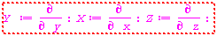 "Y :=(&PartialD;)/(&PartialD; y):X:=(&PartialD;)/(&PartialD; x):Z:=(&PartialD;)/(&PartialD; z):"