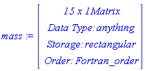 mass := Vector(4, {(1) = ` 15 x 1 `*Matrix, (2) = `Data Type: `*anything, (3) = `Storage: `*rectangular, (4) = `Order: `*Fortran_order})