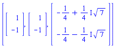 [Vector(2, {(1) = 1, (2) = -1}), Vector(2, {(1) = 1, (2) = -1}), Vector(2, {(1) = -1/4+((1/4)*I)*sqrt(7), (2) = -1/4-((1/4)*I)*sqrt(7)})]