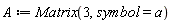 A := Matrix(3, symbol = a)