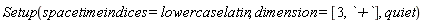 Setup(spacetimeindices = lowercaselatin, dimension = [3, `+`], quiet)