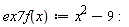 "ex7f(x):=x^(2)-9:"