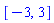 [-3, 3]