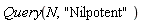 Query(N, "Nilpotent")
