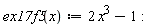 "ex17f5(x):=2 x^(3)-1:"