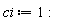 ci := 1: