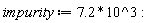 impurity := 7.2*10^3: