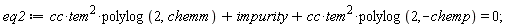 eq2 := cc*tem^2*polylog(2, chemm)+impurity+cc*tem^2*polylog(2, -chemp) = 0;