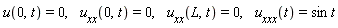 u(0, t) = 0, u__xx(0, t) = 0, u__xx(L, t) = 0, u__xxx(t) = sin*t