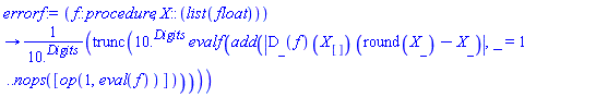 proc (f::procedure, X::(list(float))) options operator, arrow; trunc(10.^Digits*evalf(add(abs((D[_](f))(X[])*(round(X[_])-X[_])), _ = 1 .. nops([op(1, eval(f))]))))/10.^Digits end proc