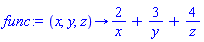 proc (x, y, z) options operator, arrow; 2/x+3/y+4/z end proc