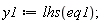 y1 := lhs(eq1);