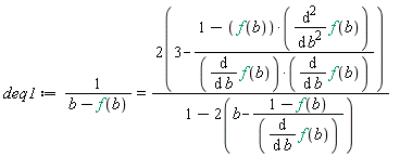 deq1 := 1/(b-f(b)) = (2*(3-(1-f(b)*(diff(f(b), b, b)))/((diff(f(b), b))*(diff(f(b), b)))))/(1-2*(b-(1-f(b))/(diff(f(b), b))))