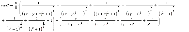 eqn2 := (1/8)*w*(1/((x+y+z)^2+1)^(3/2)+1/((x+y)^2+1)^(3/2)+1/((x+z)^2+1)^(3/2)+1/((y+z)^2+1)^(3/2)+1/(x^2+1)^(3/2)+1/(y^2+1)^(3/2)+1/(z^2+1)^(3/2)+1)+y/((x+y+z)^2+1)+y/((x+y)^2+1)+y/((y+z)^2+1)+y/(y^2+1):