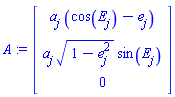 array( 1 .. 3, 1 .. 1, [( 3, 1 ) = (0), ( 1, 1 ) = (a[j]*(cos(E[j])-e[j])), ( 2, 1 ) = (a[j]*(1-e[j]^2)^(1/2)*sin(E[j]))  ] )