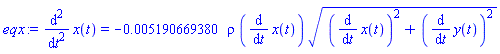 diff(diff(x(t), t), t) = -0.5190669380e-2*rho*(diff(x(t), t))*((diff(x(t), t))^2+(diff(y(t), t))^2)^(1/2)