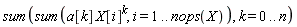 sum(sum(a[k]*X[i]^k, i = 1 .. nops(X)), k = 0 .. n)