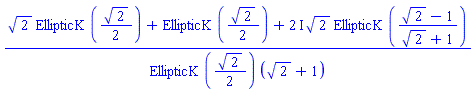 (2^(1/2)*EllipticK(2^(1/2)/2)+EllipticK(2^(1/2)/2)+(2*I)*2^(1/2)*EllipticK((2^(1/2)-1)/(2^(1/2)+1)))/(EllipticK(2^(1/2)/2)*(2^(1/2)+1))