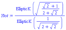 Ytot := EllipticK(((2^(1/2)+1)/(2+2^(1/2)))^(1/2))/EllipticK(1/(((2+2^(1/2))^(1/2))))