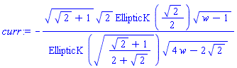 curr := -(2^(1/2)+1)^(1/2)*2^(1/2)*EllipticK(2^(1/2)/2)*(w-1)^(1/2)/(EllipticK(((2^(1/2)+1)/(2+2^(1/2)))^(1/2))*(4*w-2*2^(1/2))^(1/2))
