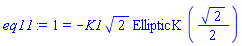 eq11 := 1 = -K1*2^(1/2)*EllipticK(2^(1/2)/2)