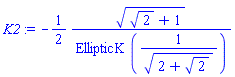 K2 := -(1/2)*((2^(1/2)+1)^(1/2)/EllipticK(1/(((2+2^(1/2))^(1/2)))))