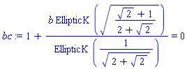 bc := 1+b*EllipticK(((2^(1/2)+1)/(2+2^(1/2)))^(1/2))/EllipticK(1/(((2+2^(1/2))^(1/2)))) = 0