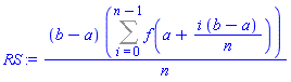 (b-a)*(Sum(f(a+i*(b-a)/n), i = 0 .. n-1))/n