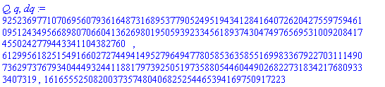 925236977107069560793616487316895377905249519434128416407262042755975946109512434956689807066041362698019505939233456189374304749765695310092084174550242779443341104382760, 612995618251549166027274494149527964947780585363585516998336792270311149073629737679340444932441188179739250519735880544604490268227318342176809333407319, 1616555250820037357480406825254465394169750917223