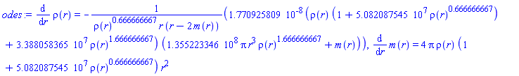 diff(rho(r), r) = -0.1770925809e-7*(rho(r)*(1+50820875.45*rho(r)^.666666667)+33880583.65*rho(r)^1.666666667)*(135522334.6*Pi*r^3*rho(r)^1.666666667+m(r))/(rho(r)^.666666667*r*(r-2*m(r))), diff(m(r), r) = 4*Pi*rho(r)*(1+50820875.45*rho(r)^.666666667)*r^2