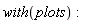 with(plots)