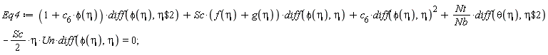 Eq4 := (1+c[6]*phi(eta))*(diff(phi(eta), `$`(eta, 2)))+Sc*(f(eta)+g(eta))*(diff(phi(eta), eta))+c[6]*(diff(phi(eta), eta))^2+Nt*(diff(theta(eta), `$`(eta, 2)))/Nb-(1/2)*Sc*eta*Un*(diff(phi(eta), eta)) = 0