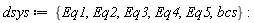 dsys := {Eq1, Eq2, Eq3, Eq4, Eq5, bcs}
