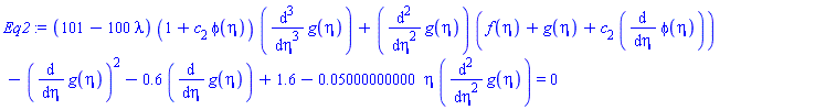 (101-100*lambda)*(1+c[2]*phi(eta))*(diff(diff(diff(g(eta), eta), eta), eta))+(diff(diff(g(eta), eta), eta))*(f(eta)+g(eta)+c[2]*(diff(phi(eta), eta)))-(diff(g(eta), eta))^2-.6*(diff(g(eta), eta))+1.6-0.5000000000e-1*eta*(diff(diff(g(eta), eta), eta)) = 0