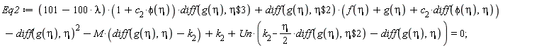 Eq2 := (101-100*lambda)*(1+c[2]*phi(eta))*(diff(g(eta), `$`(eta, 3)))+(diff(g(eta), `$`(eta, 2)))*(f(eta)+g(eta)+c[2]*(diff(phi(eta), eta)))-(diff(g(eta), eta))^2-M*(diff(g(eta), eta)-k[2])+k[2]+Un*(k[2]-(1/2)*eta*(diff(g(eta), `$`(eta, 2)))-(diff(g(eta), eta))) = 0