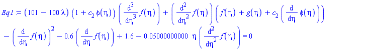 (101-100*lambda)*(1+c[2]*phi(eta))*(diff(diff(diff(f(eta), eta), eta), eta))+(diff(diff(f(eta), eta), eta))*(f(eta)+g(eta)+c[2]*(diff(phi(eta), eta)))-(diff(f(eta), eta))^2-.6*(diff(f(eta), eta))+1.6-0.5000000000e-1*eta*(diff(diff(f(eta), eta), eta)) = 0