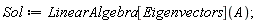 Sol := LinearAlgebra[Eigenvectors](A)
