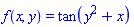 f(x, y) = tan(y^2+x)