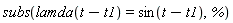 subs(lamda(t-t1) = sin(t-t1), %)