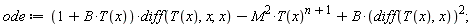 ode := (1+B*T(x))*(diff(T(x), x, x))-M^2*T(x)^(n+1)+B*(diff(T(x), x))^2;