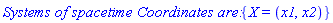 `Systems of spacetime Coordinates are: `*{X = (x1, x2)}