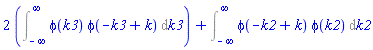 2*(Int(phi(k3)*phi(-k3+k), k3 = -infinity .. infinity))+Int(phi(-k2+k)*phi(k2), k2 = -infinity .. infinity)