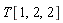 T[1, 2, 2]