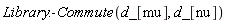 Library:-Commute(d_[mu], d_[nu])