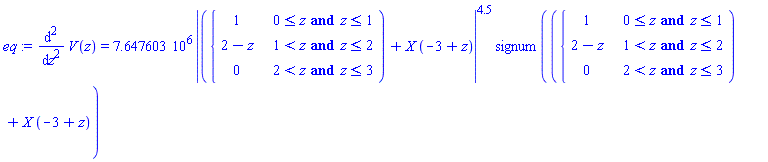 diff(diff(V(z), z), z) = 7647603.*abs(piecewise(0 <= z and z <= 1, 1, 1 < z and z <= 2, 2-z, 2 < z and z <= 3, 0)+X*(-3+z))^4.5*signum(piecewise(0 <= z and z <= 1, 1, 1 < z and z <= 2, 2-z, 2 < z and z <= 3, 0)+X*(-3+z))