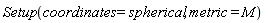 Physics:-Setup(coordinates = spherical, metric = M)