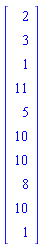 Vector(10, {(1) = 2, (2) = 3, (3) = 1, (4) = 11, (5) = 5, (6) = 10, (7) = 10, (8) = 8, (9) = 10, (10) = 1})