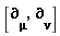 "[(&PartialD;)[mu],  (&PartialD;)[nu]]"