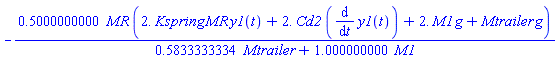 -.5000000000*MR*(2.*Kspring*MR*y1(t)+2.*Cd2*(diff(y1(t), t))+2.*M1*g+Mtrailer*g)/(.5833333334*Mtrailer+1.000000000*M1)
